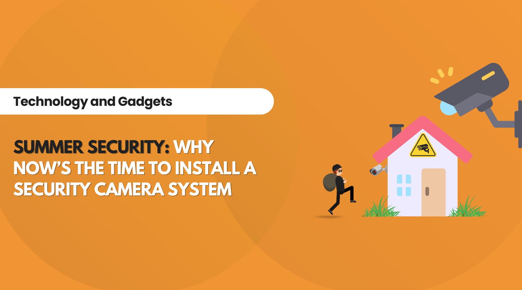 Summer Security: Why Now’s the Time to Install a Security Camera System