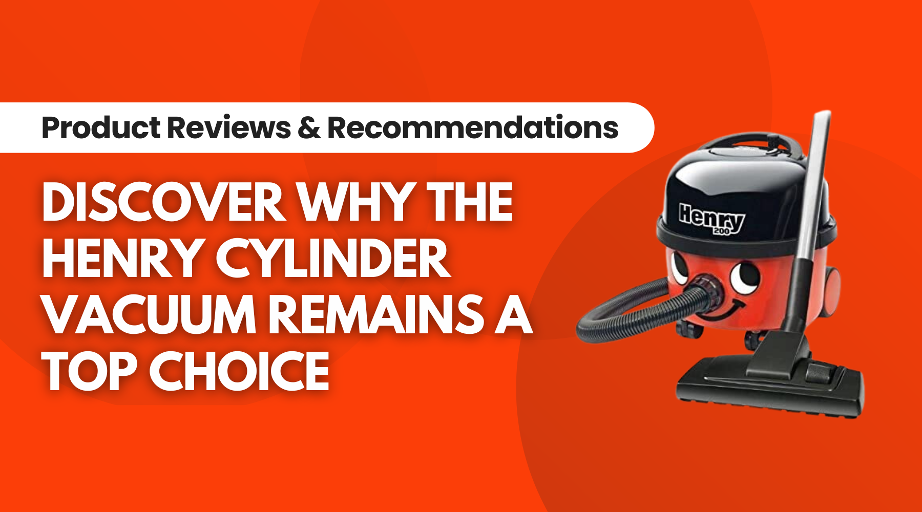Discover Why the Henry Cylinder Vacuum Remains a Top Choice