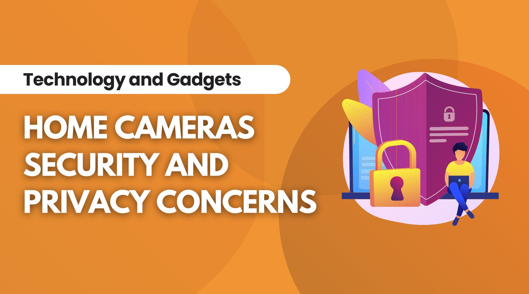 Protecting Your Privacy: Home Security Camera Security Concerns, Blog Written By Irwin’s Megastore