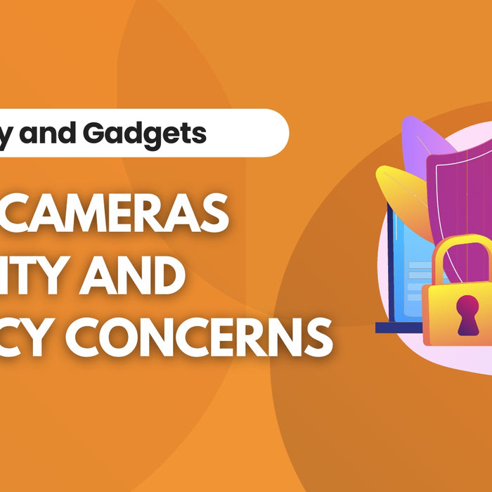 Protecting Your Privacy: Home Security Camera Security Concerns, Blog Written By Irwin’s Megastore