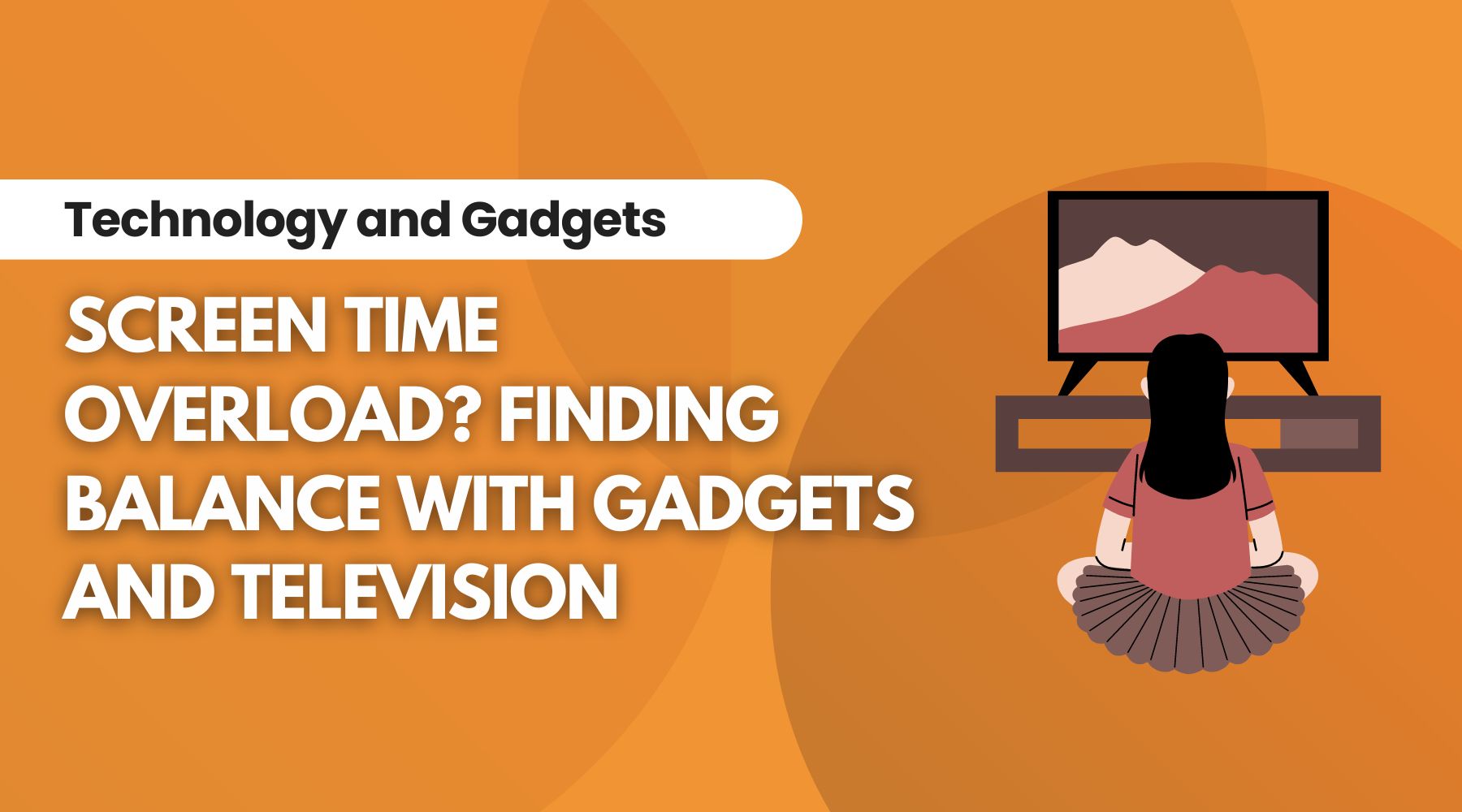 How to Manage Gadget & TV Use for a Balanced Life