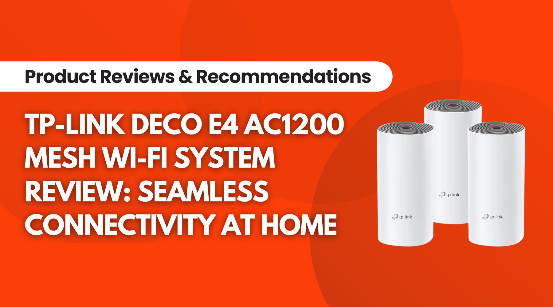 TP-Link Deco E4 Mesh Wi-Fi System Review: Is It the Best for Your Home Network?