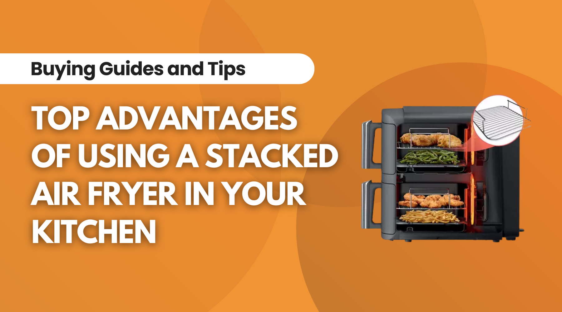 Discover the Top Advantages of Using a Stacked Air Fryer in Your Kitchen