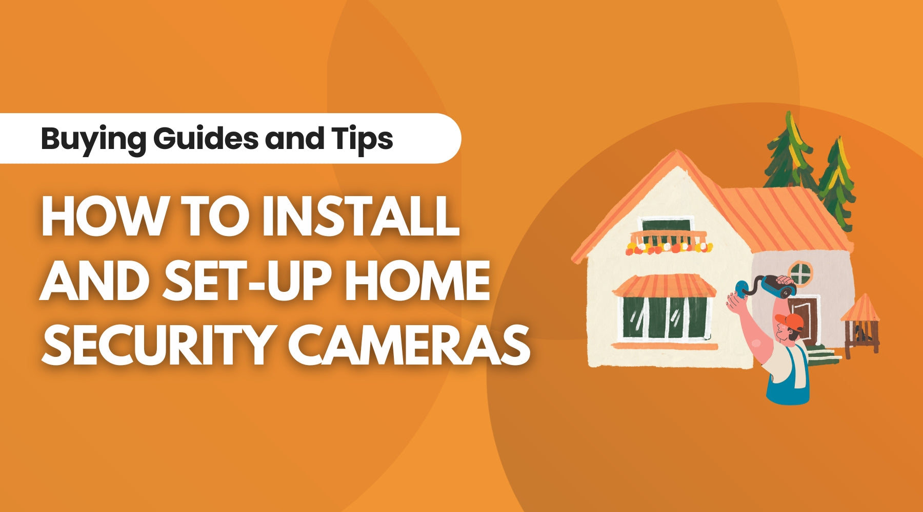 A Step-by-Step Guide to Home Security Camera Installation and Setup, Blog Written By Irwin’s Megastore