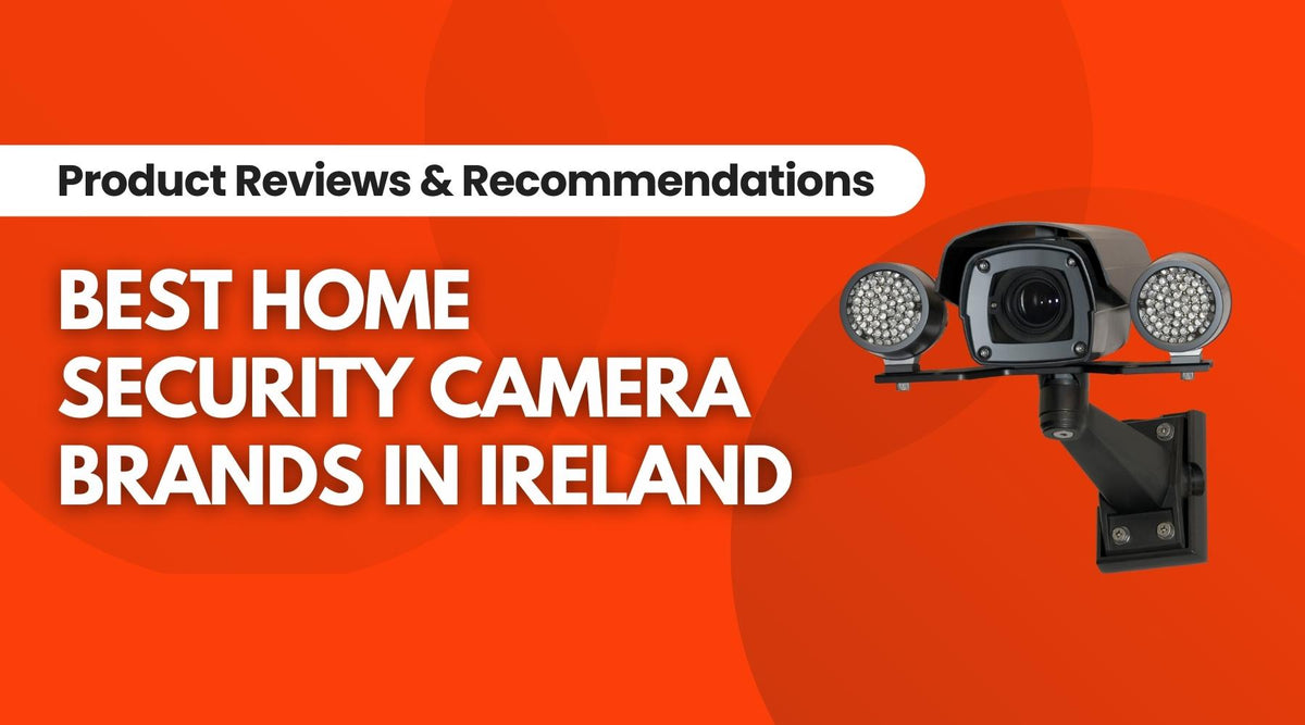 Best Home Security Camera Brands in Ireland — IRWINS MEGASTORE