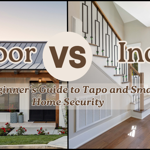Outdoor vs Indoor Security Cameras: A Beginner's Guide to Tapo and Smart Home Security