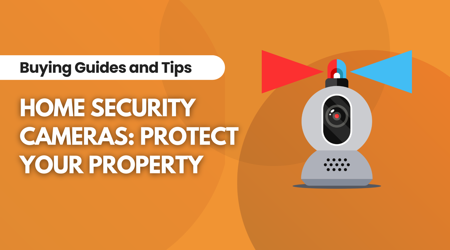 Buying Guide for Home Security Cameras: Protecting Your Property, Blog Written By Irwin’s Megastore