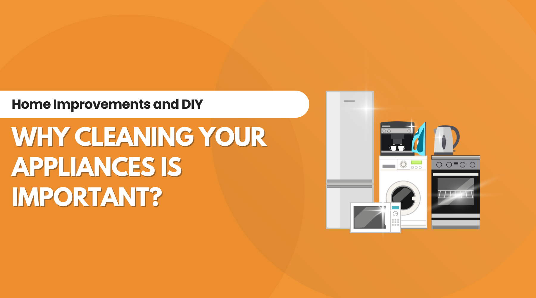 Why Cleaning Your Appliances Is Important?