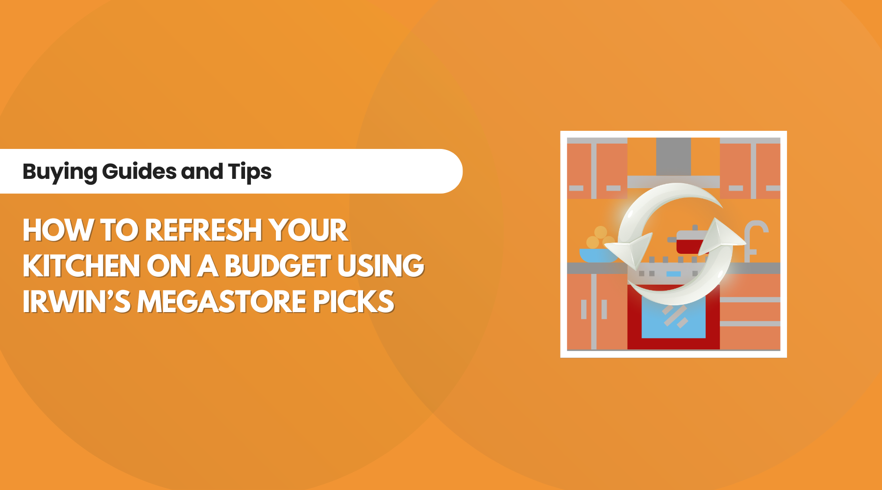 How to Refresh Your Kitchen on a Budget Using Irwin’s Megastore Picks