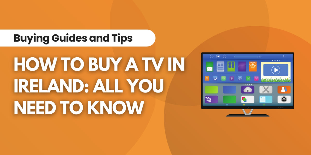 TV Buying Guide In Ireland All You Need To Know — IRWINS MEGASTORE