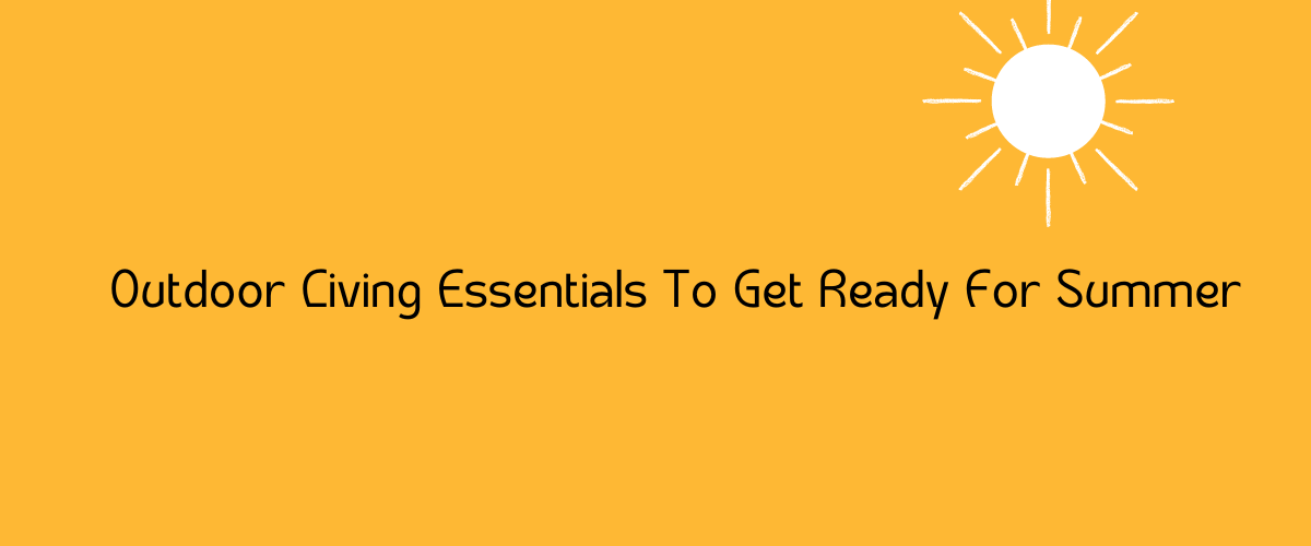 Essential Outdoor Living Products for Summer by Irwin's Megastore