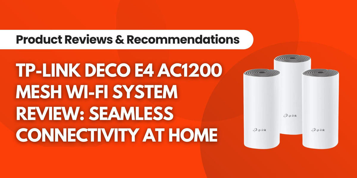 TPLink Deco E4 Mesh WiFi System Comprehensive Review — IRWINS MEGASTORE