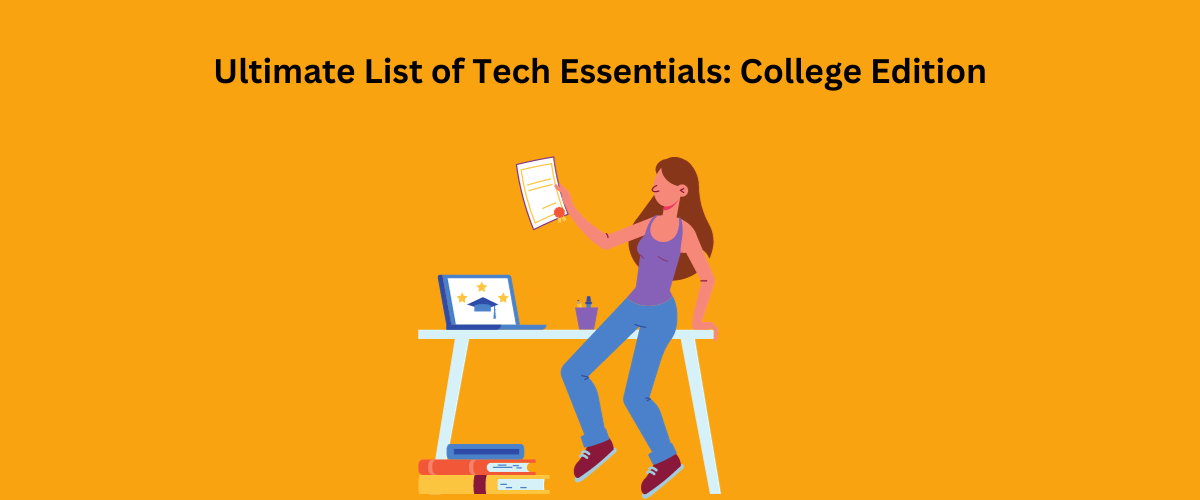 Ultimate List of Tech Essentials: College Edition