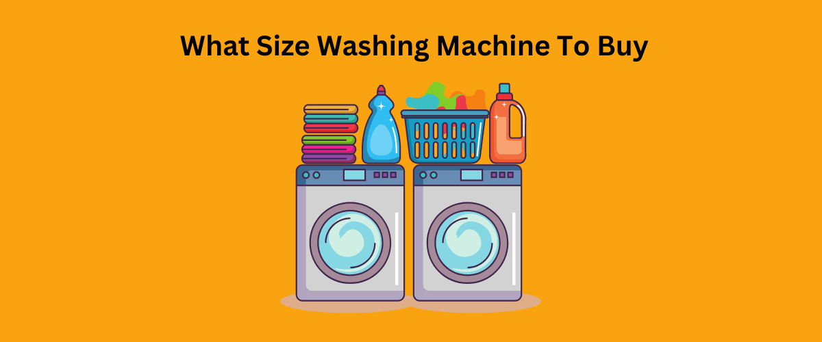 What Size Washing Machine To Buy