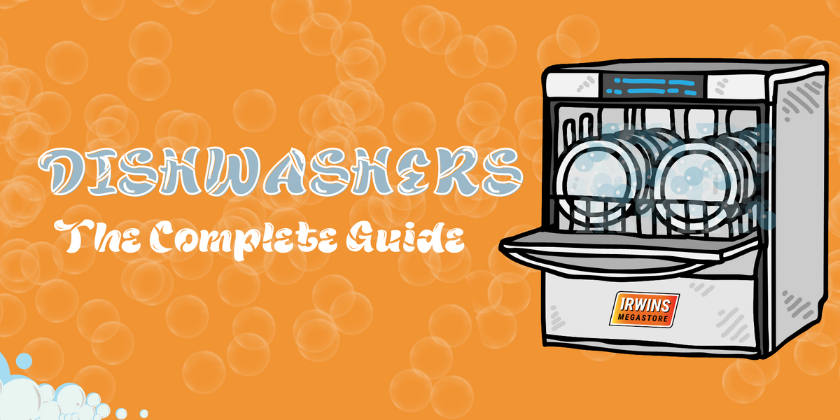 Ultimate Guide to the Different Types of Dishwashers — IRWINS MEGASTORE